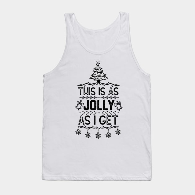 Christmas Funny Saying for Family Member - This Is as Jolly as I Get - Funny Xmas Eve Gift Idea Tank Top by KAVA-X